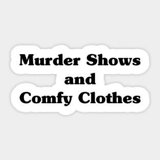 Murder Shows and Comfy Clothes Sticker